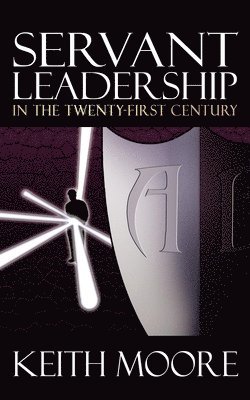 Keith Moore - Servant Leadership in the Twenty-First Century, Häftad