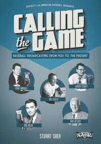 Stuart Shea, Gary Gillette - Calling the Game: Baseball Broadcasting from 1920 to the Present, Häftad