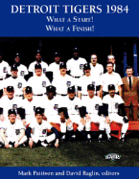 Mark Pattison, David Raglin - Detroit Tigers 1984: What a Start! What a Finish!, Häftad