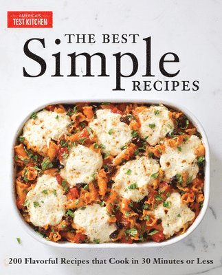 America's Test Kitchen - The Best Simple Recipes: More Than 200 Flavorful, Foolproof Recipes That Cook in 30 Minutes or Less, Häftad