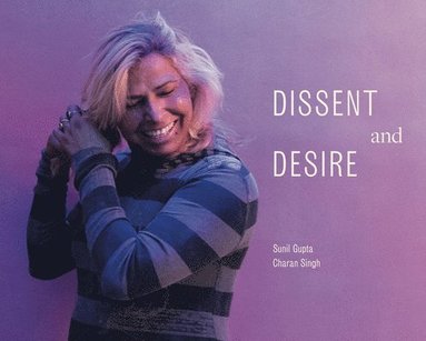 Patricia Restrepo - Sunil Gupta & Charan Singh: Dissent and Desire, Häftad