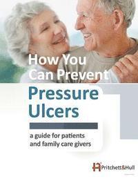 bokomslag How You Can Prevent Pressure Ulcers: a guide for patients and family caregivers