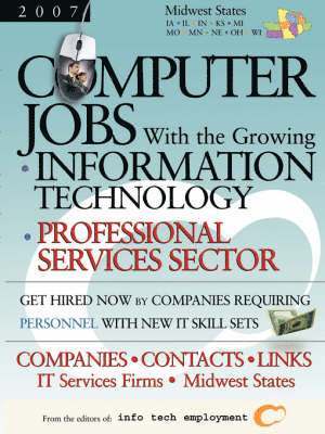 Computer Jobs with the Growing Information Technology Professional Services Sector [2007] Companies-Contacts-Links - IT Services Firms - Midwest States