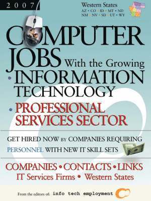 Computer Jobs with the Growing Information Technology Professional Services Sector [2007] Companies-Contacts-Links - IT Services Firms - Western States