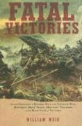 bokomslag Fatal Victories: From the Crusades to Bunker Hill to the Vietnam War: History's Most Tragic Military Triumphs and the High Cost of Vict