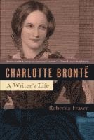 Rebecca Fraser - Charlotte Bronte: A Writer's Life, Häftad