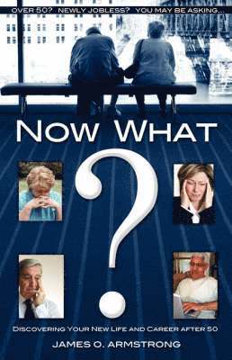 Now What? Discovering Your New Life and Career After 50 1