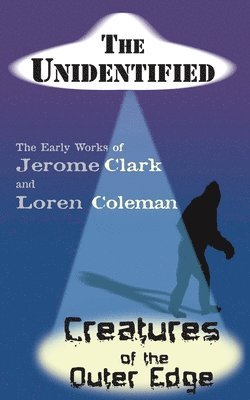 Jerome Clark, Loren Coleman - Unidentified & Creatures of the Outer Edge, Häftad