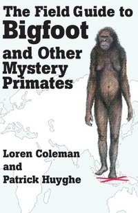 bokomslag The Field Guide to Bigfoot and Other Mystery Primates