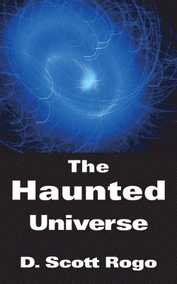 Scott Rogo, D., D. Scott Rogo - Haunted Universe, Häftad