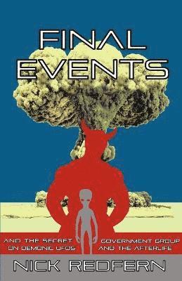 Nick Redfern - FINAL EVENTS and the Secret Government Group on Demonic UFOs and the Afterlife, Häftad