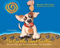 bokomslag The Dog Who Loved Tortillas: La Perrita Que Le Encantaban Las Tortillas