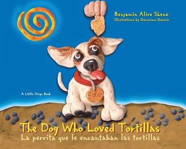 bokomslag The Dog Who Loved Tortillas: La Perrita Que Le Encantaban Las Tortillas