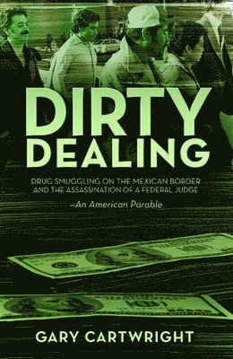 bokomslag Dirty Dealing: Drug Smuggling on the Mexican Border and the Assassination of a Federal Judge: An American Parable