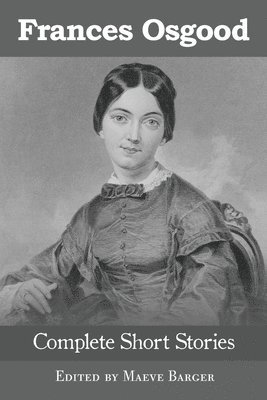 Frances Sargent Osgood, Sargent Osgood, Frances, Maeve Barger - Frances Osgood Complete Short Stories, Häftad