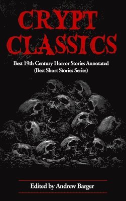 Joseph Le Fanu, Charlotte Perkins Gilman, Andrew Barger - Crypt Classics: Best 19th Century Horror Stories Annotated, Inbunden