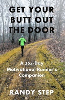 Randy Step - Get Your Butt Out the Door: A 365-Day Motivational Runner's Companion, Häftad