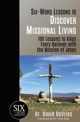 David DeVries - Six-Word Lessons to Discover Missional Living: 100 Six-Word Lessons to Align Every Believer with the Mission of Jesus, Häftad