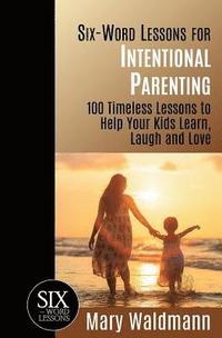 bokomslag Six-Word Lessons for Intentional Parenting