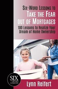 bokomslag Six-Word Lessons to Take the Fear out of Mortgages