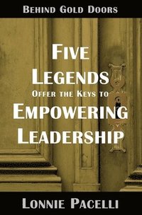 bokomslag Behind Gold Doors-Five Legends Offer the Keys to Empowering Leadership