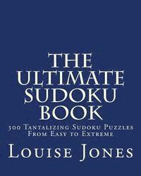 bokomslag The Ultimate Sudoku Book: 300 Tantalizing Puzzles From Easy to Extreme