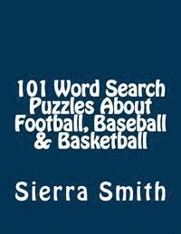 bokomslag 101 Word Search Puzzles About Football, Baseball & Basketball