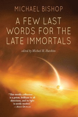 Michael Bishop - Few Last Words for the Late Immortals, Häftad