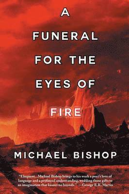 Michael Bishop - A Funeral for the Eyes of Fire, Häftad