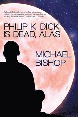 Michael Bishop - Philip K. Dick is Dead, Alas, Häftad