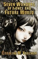 Caroline M Yoachim - Seven Wonders of a Once and Future World and Other Stories, Häftad