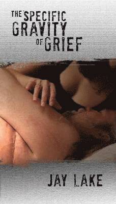 Jay Lake - Specific Gravity of Grief, Häftad