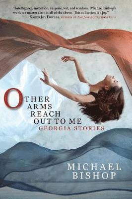Michael Bishop - Other Arms Reach Out to Me: Georgia Stories, Häftad