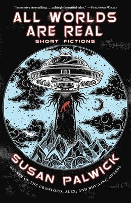 Susan Palwick - All Worlds are Real: Short Fictions, Häftad