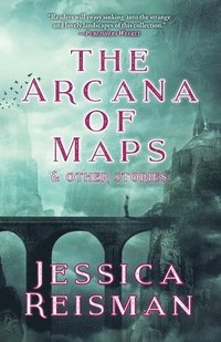 bokomslag The Arcana of Maps and Other Stories