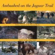 bokomslag Ambushed on the Jaguar Trail: Hidden Cameras on the Mexican Border
