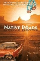 bokomslag Native Roads: The Complete Motoring Guide to the Navajo and Hopi Nations