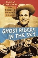 bokomslag Ghost Riders in the Sky: The Life of Stan Jones, the Singing Ranger
