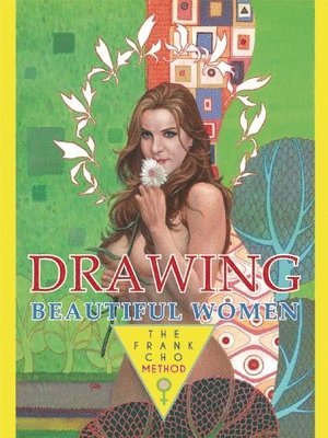 Frank Cho - Drawing Beautiful Women: The Frank Cho Method, Inbunden