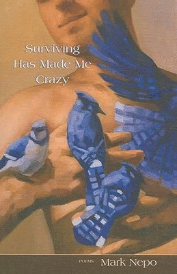 Mark Nepo - Surviving Has Made Me Crazy, Häftad