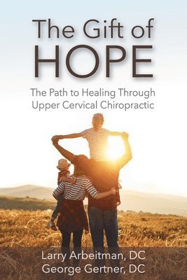 bokomslag The Gift of Hope: The Path to Healing Through Upper Cervical Chiropractic