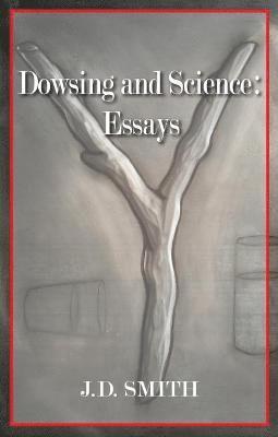 Dowsing and Science: Essays 1