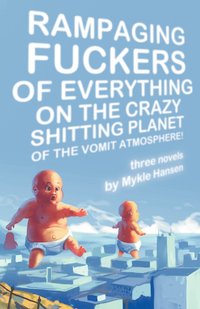 bokomslag Rampaging Fuckers of Everything on the Crazy Shitting Planet of the Vomit Atmosphere