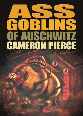 Cameron Pierce - Ass Goblins of Auschwitz, Häftad