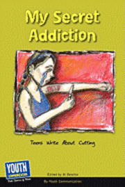 bokomslag My Secret Addiction: Teens Write about Cutting