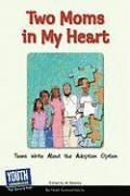 Two Moms in My Heart: Teens Write about the Adoption Option 1