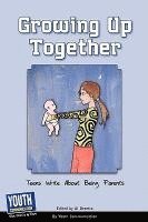 bokomslag Growing Up Together: Teens Write about Being Parents