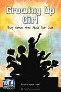 Growing Up Girl: Young Women Write about Their Lives 1