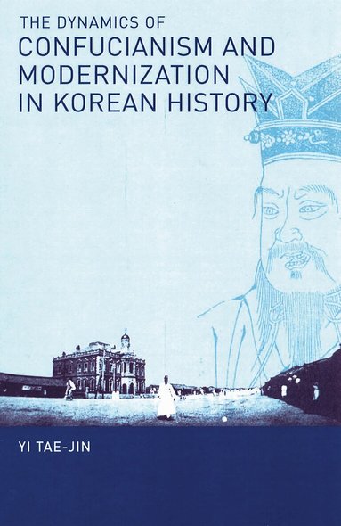 Tae-Jin Yi - Dynamics of Confucianism and Modernization in Korean History, Inbunden