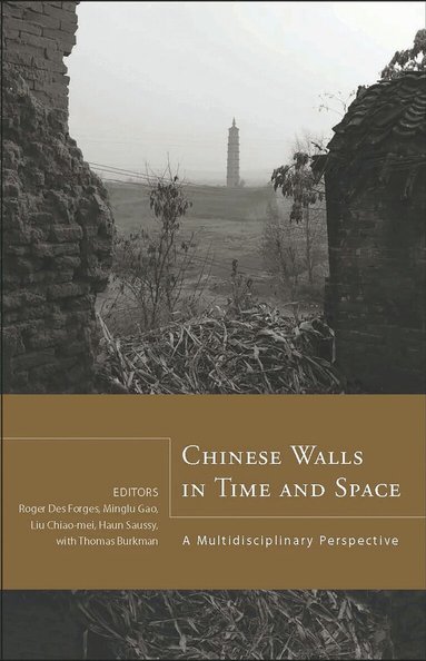 Roger Des Forges, Minglu Gao, Chiao-mei Liu, Haun Saussy - Chinese Walls in Time and Space, Inbunden